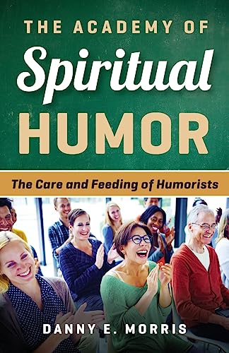 Stock image for The Academy of Spiritual Humor: The Care and Feeding of Humorists for sale by Lucky's Textbooks