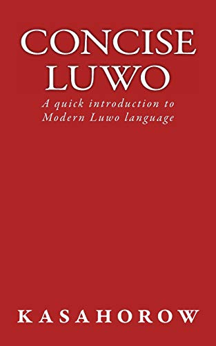 Beispielbild fr Concise Luwo: A quick introduction to Modern Luwo language (luwo kasahorow, Band 1) zum Verkauf von Buchpark