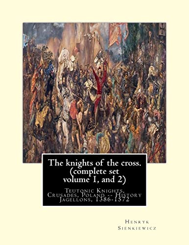 Imagen de archivo de The knights of the cross. By:Henryk Sienkiewicz, translation from the polish: By: Jeremiah Curtin (1835-1906). COMPLETE SET VOLUME 1 AND 2. Teutonic . Poland -- History Jagellons, 1386-1572 a la venta por Red's Corner LLC