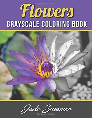 9781539917472: Flowers Grayscale Coloring Book: An Adult Coloring Book with 50 Beautiful Photos of Flowers for Beginner, Intermediate, and Expert Colorists