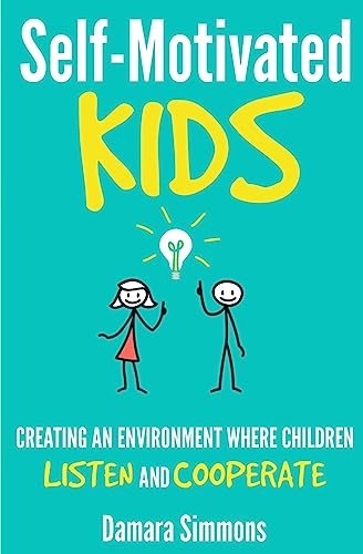 Stock image for Self-Motivated Kids: Creating An Environment Where Children Listen and Cooperate for sale by ThriftBooks-Dallas