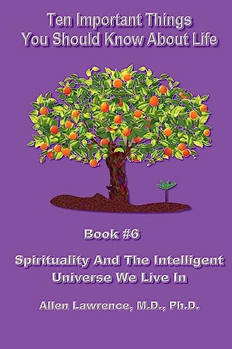 9781539918639: Ten Important Things You Should Know About life: Book #6 - Spirituality And The Intelligent Universe We Live In (Ten Things You Absolutely Need to Know About Life)