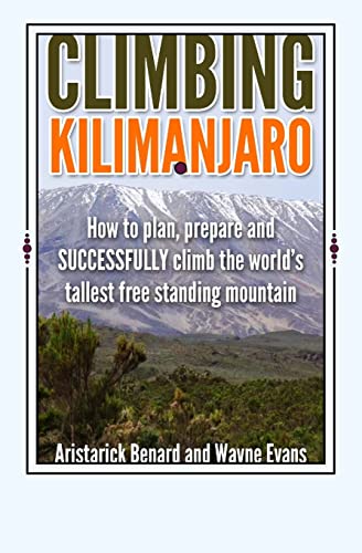 Stock image for Climbing Kilimanjaro: How to plan, prepare and SUCCESSFULLY climb the world  s tallest free standing mountain. (Kilimanjaro series) for sale by Half Price Books Inc.