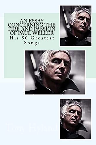 Beispielbild fr An Essay Concerning the Fire and Passion of Paul Weller: His 50 Greatest songs zum Verkauf von WorldofBooks