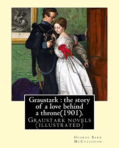 Stock image for Graustark : the story of a love behind a throne(1901). By:George Barr McCutcheon: Graustark novels (illustrated) for sale by Best and Fastest Books