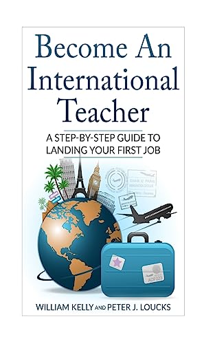 9781539932277: Become An International Teacher: A Step-By-Step Guide to Landing Your First Job: Volume 1 (International Education Guide) [Idioma Ingls]