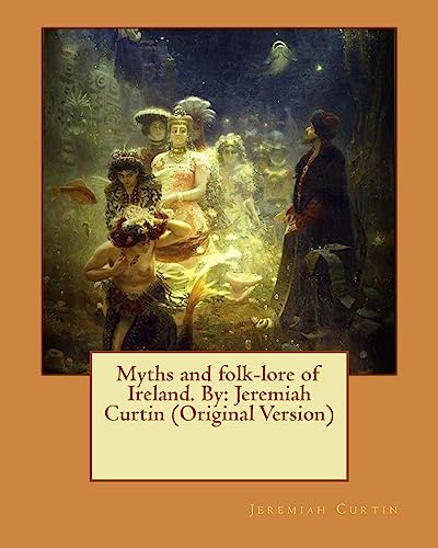 Beispielbild fr Myths and folk-lore of Ireland. By: Jeremiah Curtin (Original Version) zum Verkauf von Lucky's Textbooks