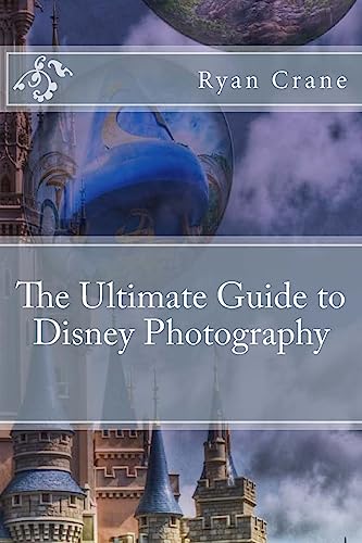 Stock image for The Ultimate Guide to Disney Photography for sale by THE SAINT BOOKSTORE