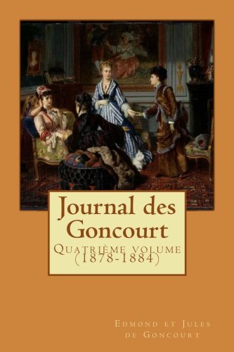 Imagen de archivo de Journal des Goncourt: Quatri me volume (1878-1884) (Volume 4) (French Edition) a la venta por Webster's Bookstore Cafe, Inc.