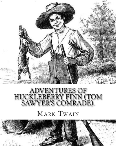 9781539948513: Adventures of Huckleberry Finn (Tom Sawyer's comrade). By: Mark Twain: A NOVEL (World's classic's) ILLUSTRATED By:E.W. Kemble (January 18, 1861 – September 19, 1933) was an American illustrator.