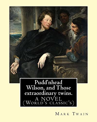 Stock image for Pudd'nhead Wilson, and Those extraordinary twins. By: Mark Twain: A NOVEL (World's classic's) for sale by BooksRun