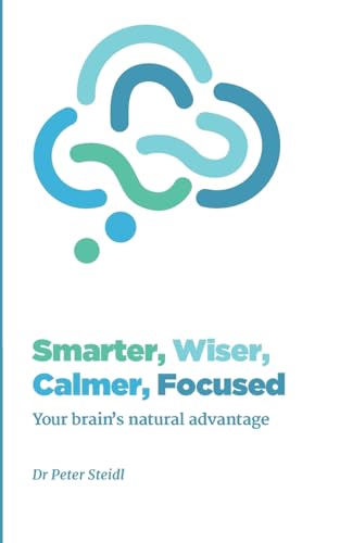 Stock image for Smarter, Wiser, Calmer, Focused: Your brain's natural advantage for sale by Lucky's Textbooks