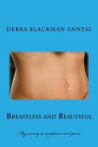 Stock image for Breastless and Beautiful. My Journey to Acceptance and Peace for sale by The London Bookworm