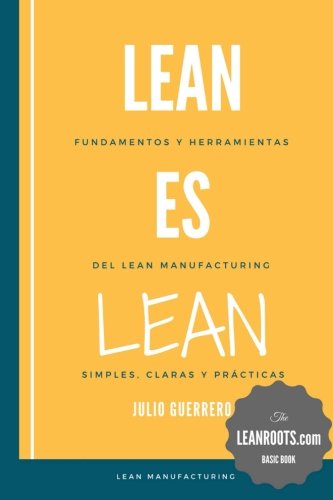 9781539961956: Lean es Lean: Principios y herramientas del Lean Manufacturing simples, claros y practicos