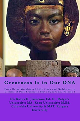 Stock image for Greatness Is in Our DNA: From Being Worshipped Like Gods to Victims of Post Traumatic Slave Syndrome, Volume I for sale by California Books