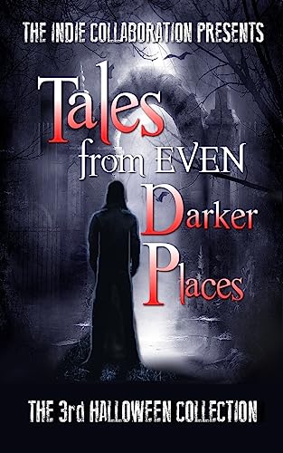 9781539963479: Tales from Even Darker Places: The 3rd Halloween Collection (The Indie Collaboration Presents)