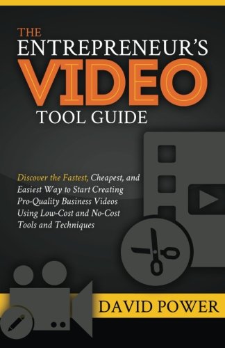 9781539964650: The Entrepreneur's Video Tool Guide: Discover the Fastest, Cheapest, and Easiest Way to Start Creating Pro-Quality Business Videos Using Low-Cost and No-Cost Tools and Techniques