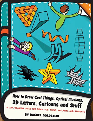 Imagen de archivo de How to Draw Cool Things, Optical Illusions, 3D Letters, Cartoons and Stuff: A Cool Drawing Guide for Older Kids, Teens, Teachers, and Students (Drawing for Kids) a la venta por Upward Bound Books