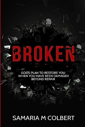 Imagen de archivo de Broken: Gods Plan To Restore You When You Have Been Damaged Beyond Repair a la venta por THE SAINT BOOKSTORE