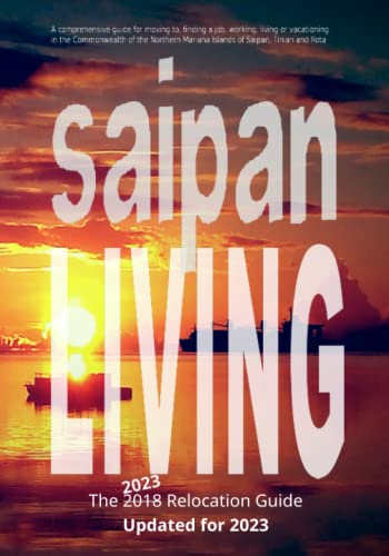 Beispielbild fr Saipan Living! The 2018 Relocation Guide: A comprehensive guide for moving to, finding a job, working, living, retiring or simply vacationing in the . Mariana Islands of Saipan, Tinian and Rota. zum Verkauf von ZBK Books