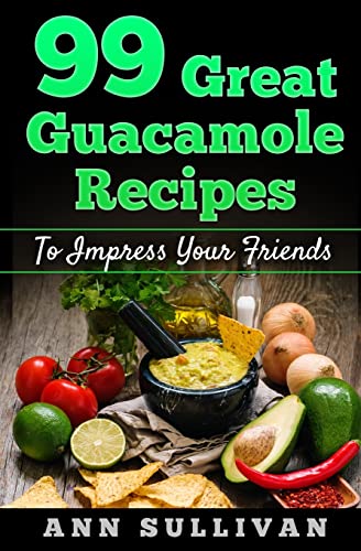 Stock image for 99 Great Guacamole Recipe: To Impress Your Friends for sale by SecondSale