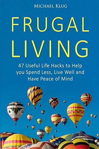 Beispielbild fr Frugal Living: 47 Useful Life Hacks to Help You Spend Less, Live a Good Life, and Have Peace of Mind zum Verkauf von AwesomeBooks