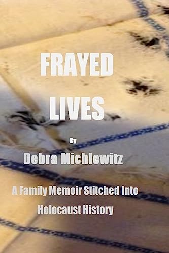 Stock image for Frayed Lives: A Family Memoir Stitched Into Holocaust History for sale by California Books