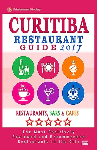 Stock image for Curitiba Restaurant Guide 2017: Best Rated Restaurants in Curitiba, Brazil - 500 Restaurants, Bars and Cafs recommended for Visitors, 2017 for sale by Lucky's Textbooks