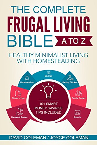 9781539990321: The Complete Frugal Living Bible A to Z: Healthy Minimalist Living with Homesteading