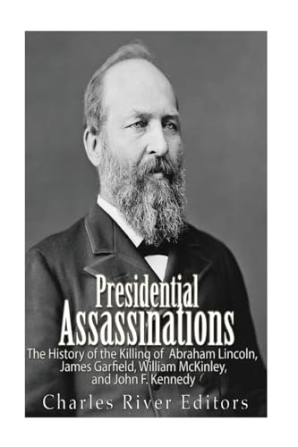 Stock image for Presidential Assassinations: The History of the Killing of Abraham Lincoln, James Garfield, William McKinley, and John F. Kennedy for sale by Save With Sam