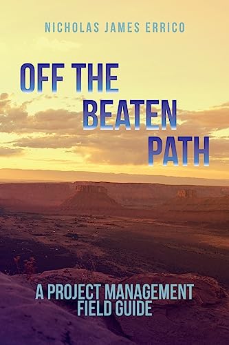 Stock image for Off the Beaten Path: A Project Management Field Guide for sale by THE SAINT BOOKSTORE