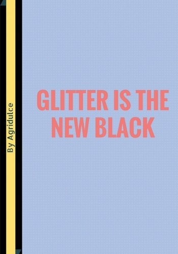 9781539995821: Glitter Is The New Black: Lined notebook/journal 7X10