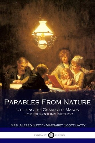 Beispielbild fr Parables From Nature Utilizing the Charlotte Mason Homeschooling Method zum Verkauf von SecondSale