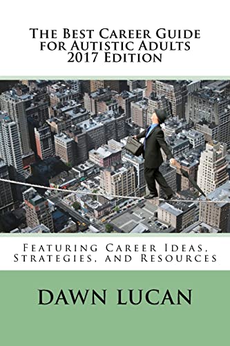 Stock image for The Best Career Guide for Autistic Adults 2017: Featuring Career Ideas, Strategies, and Resources for sale by WorldofBooks