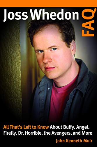 9781540000798: Joss Whedon FAQ: All That's Left to Know About Buffy, Angel, Firefly, Dr. Horrible, the Avengers, and More