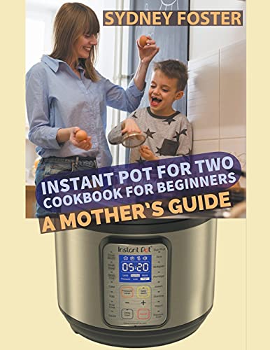 Stock image for Instant Pot for Two Cookbook for Beginners: A Mother's Guide for sale by Lucky's Textbooks