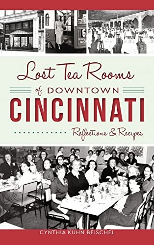 Stock image for Lost Tea Rooms of Downtown Cincinnati: Reflections & Recipes for sale by Lakeside Books