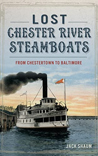 Beispielbild fr Lost Chester River Steamboats: From Chestertown to Baltimore zum Verkauf von Lakeside Books