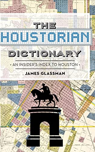 Imagen de archivo de The Houstorian Dictionary: an Insider's Index to Houston a la venta por Ann Becker