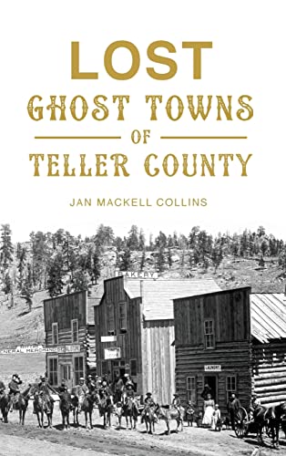 Beispielbild fr Lost Ghost Towns of Teller County zum Verkauf von Lakeside Books