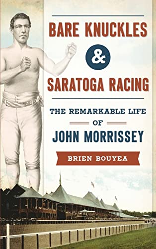 9781540203472: Bare Knuckles & Saratoga Racing: The Remarkable Life of John Morrissey