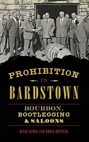 Stock image for Prohibition in Bardstown: Bourbon, Bootlegging Saloons for sale by Big River Books