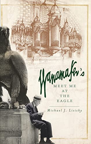 Stock image for Wanamaker's: Meet Me at the Eagle for sale by Lakeside Books