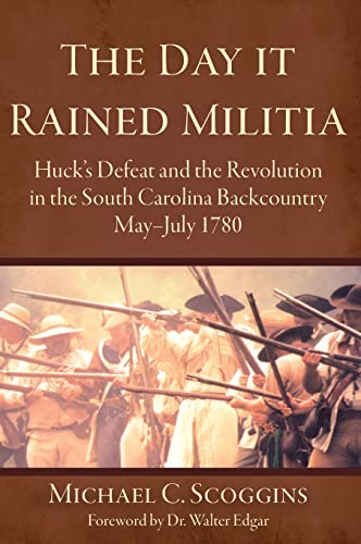 Beispielbild fr The Day It Rained Militia: Huck's Defeat and the Revolution in the South Carolina Backcountry, May-July 1780 zum Verkauf von Lakeside Books