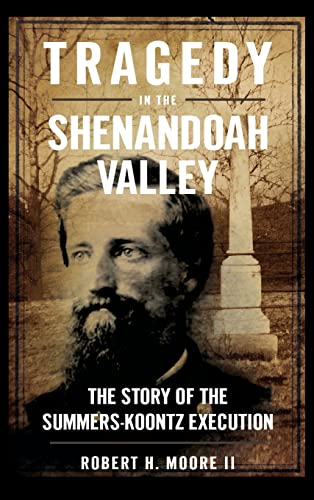 Beispielbild fr Tragedy in the Shenandoah Valley: The Story of the Summers-Koontz Execution zum Verkauf von Lakeside Books