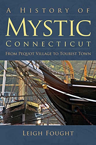 Stock image for A History of Mystic Connecticut: From Pequot Village to Tourist Town for sale by Lakeside Books