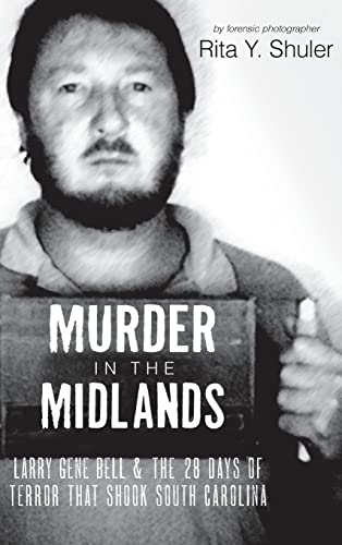 9781540204622: Murder in the Midlands: Larry Gene Bell and the 28 Days of Terror That Shook South Carolina