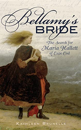 9781540204653: Bellamy's Bride: The Search for Maria Hallett of Cape Cod