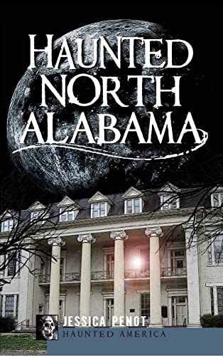 Stock image for Haunted North Alabama: The Phantoms of the South for sale by Lakeside Books