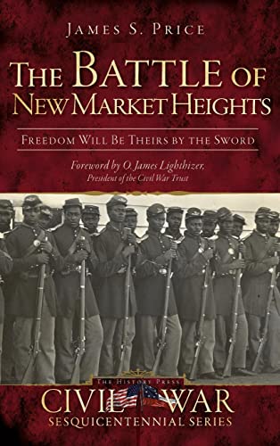 Beispielbild fr The Battle of New Market Heights: Freedom Will Be Theirs by the Sword zum Verkauf von Lakeside Books